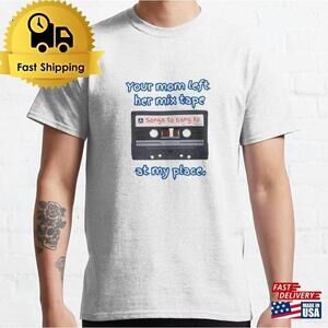 Songs To Bang Quot Your Mom Left Her Mix Tape At My Place T-Shirt